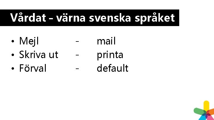 Vårdat – värna svenska språket • Mejl • Skriva ut • Förval - mail Vårdat – värna svenska språket • Mejl • Skriva ut • Förval - mail