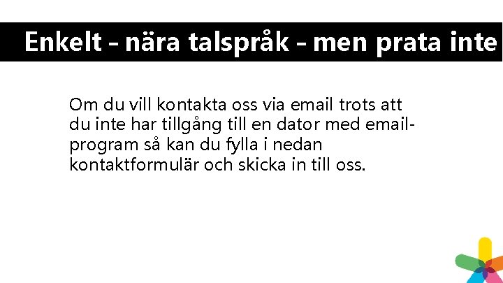 Enkelt – nära talspråk – men prata inte Om du vill kontakta oss via Enkelt – nära talspråk – men prata inte Om du vill kontakta oss via