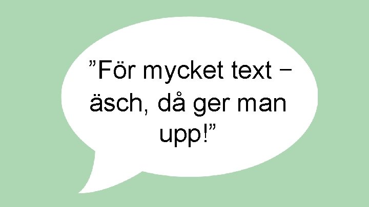 ”För mycket text – äsch, då ger man upp!” ”För mycket text – äsch, då ger man upp!”