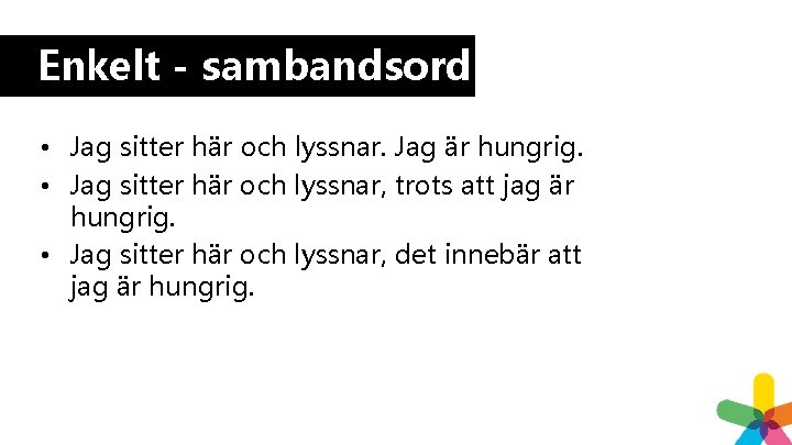 Enkelt - sambandsord • Jag sitter här och lyssnar. Jag är hungrig. • Jag Enkelt - sambandsord • Jag sitter här och lyssnar. Jag är hungrig. • Jag