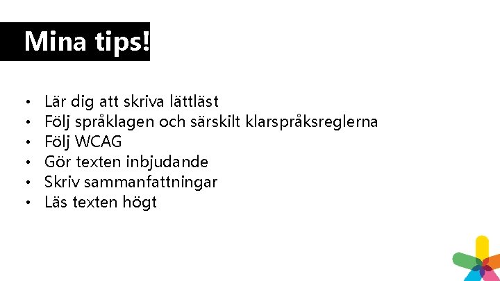 Mina tips! • • • Lär dig att skriva lättläst Följ språklagen och särskilt Mina tips! • • • Lär dig att skriva lättläst Följ språklagen och särskilt