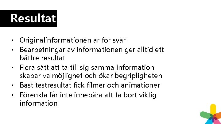 Resultat • Originalinformationen är för svår • Bearbetningar av informationen ger alltid ett bättre Resultat • Originalinformationen är för svår • Bearbetningar av informationen ger alltid ett bättre