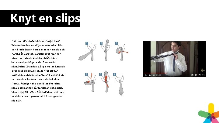 Knyt en slips När man ska knyta slips och väljer Halv Windsorknuten så börjar Knyt en slips När man ska knyta slips och väljer Halv Windsorknuten så börjar