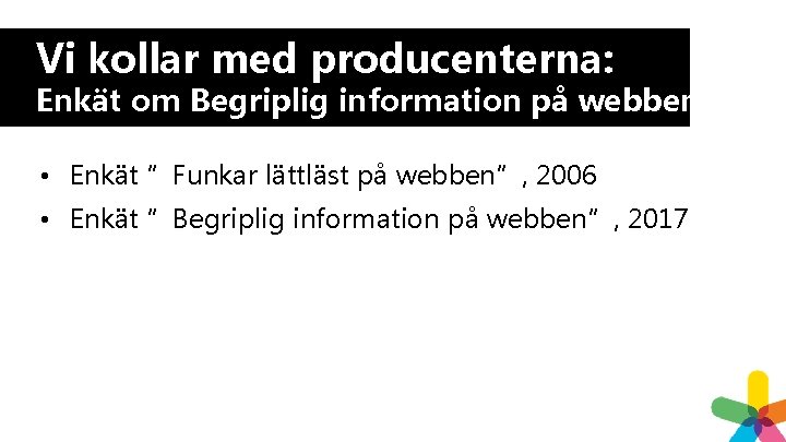 Vi kollar med producenterna: Enkät om Begriplig information på webben • Enkät ”Funkar lättläst Vi kollar med producenterna: Enkät om Begriplig information på webben • Enkät ”Funkar lättläst