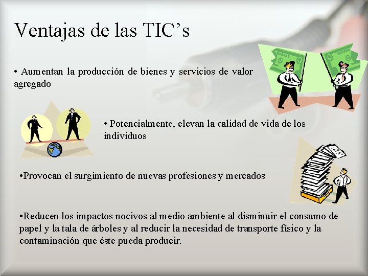 Ventajas de las TIC’s • Aumentan la producción de bienes y servicios de valor