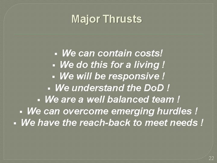 Major Thrusts We can contain costs! We do this for a living ! We