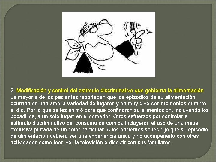 2. Modificación y control del estímulo discriminativo que gobierna la alimentación. La mayoría de