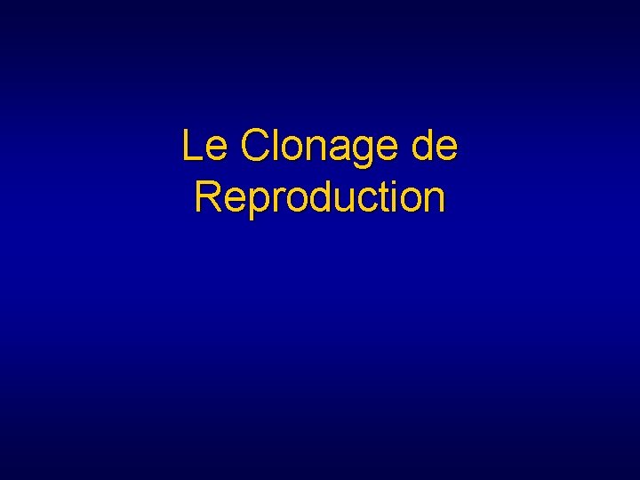 Le Clonage de Reproduction 