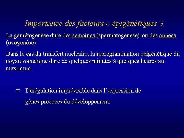 Importance des facteurs « épigénétiques » La gamétogenèse dure des semaines (spermatogenèse) ou des