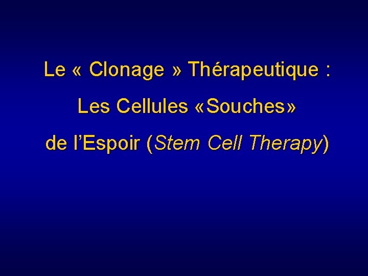 Le « Clonage » Thérapeutique : Les Cellules «Souches» de l’Espoir (Stem Cell Therapy)