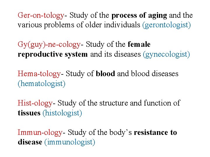 Ger-on-tology- Study of the process of aging and the various problems of older individuals