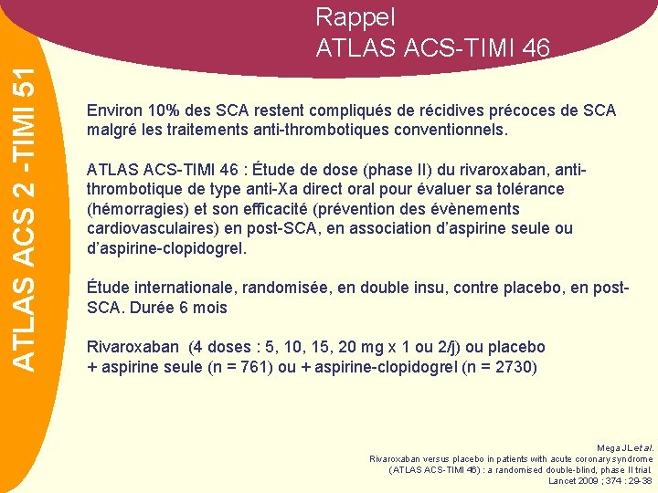 ATLASNOM ACS 2 -TIMI 51 Rappel ATLAS ACS-TIMI 46 Environ 10% des SCA restent