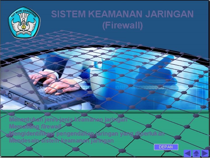 SISTEM KEAMANAN JARINGAN (Firewall) Menentukan jenis keamanan jaringan Memasang firewall Mengidentifikasi pengendalian jaringan yang