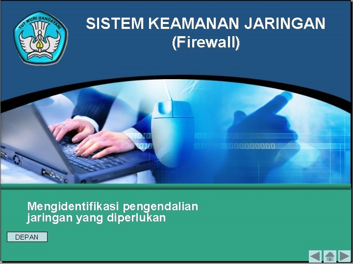 SISTEM KEAMANAN JARINGAN (Firewall) Mengidentifikasi pengendalian jaringan yang diperlukan DEPAN 