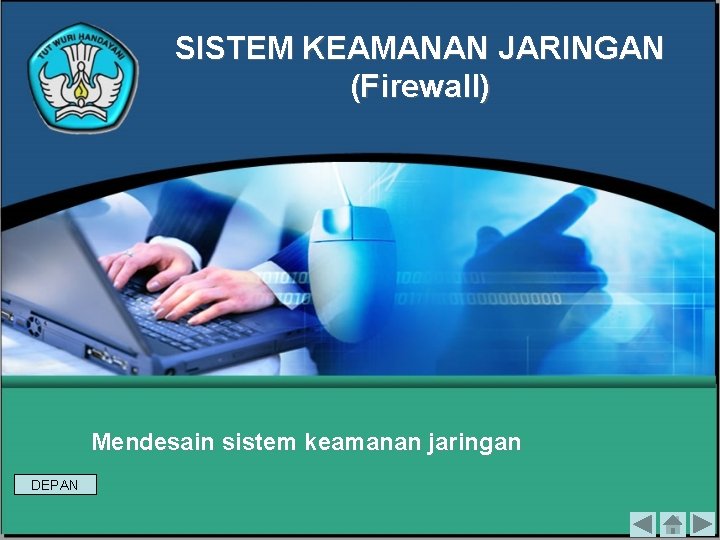 SISTEM KEAMANAN JARINGAN (Firewall) Mendesain sistem keamanan jaringan DEPAN 