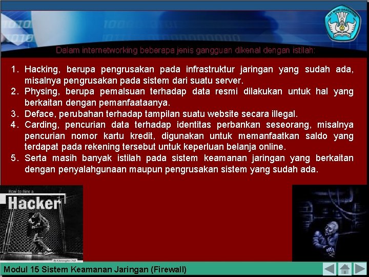 Dalam internetworking beberapa jenis gangguan dikenal dengan istilah: 1. Hacking, berupa pengrusakan pada infrastruktur