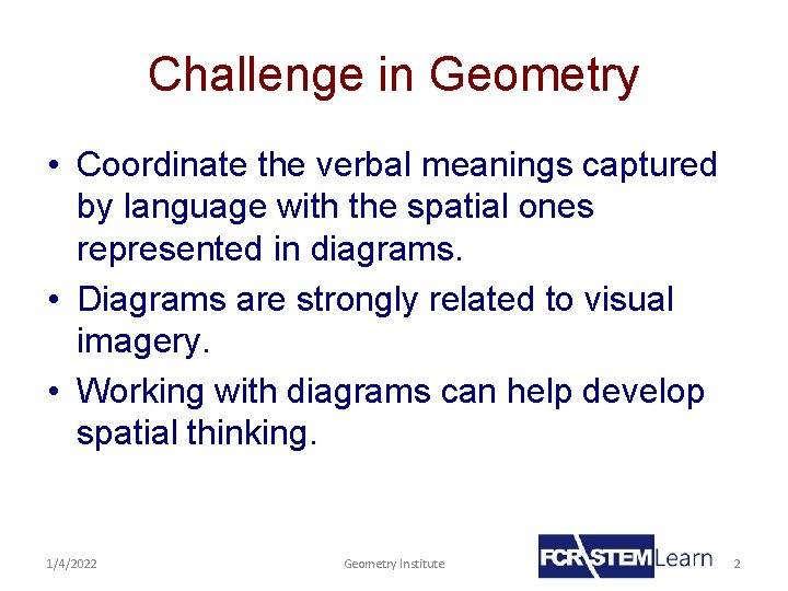 Challenge in Geometry • Coordinate the verbal meanings captured by language with the spatial