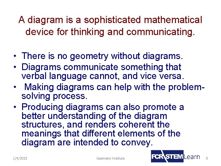 A diagram is a sophisticated mathematical device for thinking and communicating. • There is