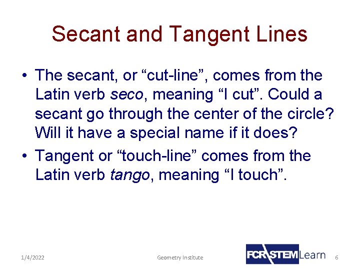 Secant and Tangent Lines • The secant, or “cut-line”, comes from the Latin verb