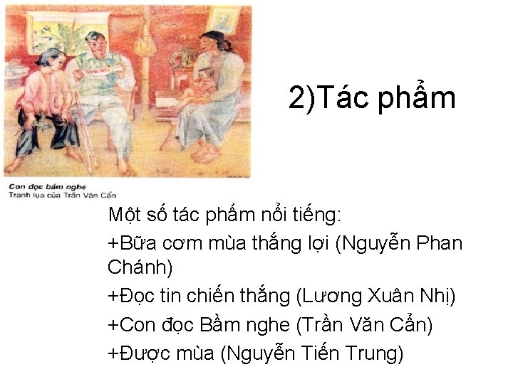 2)Tác phẩm Một số tác phẩm nổi tiếng: +Bữa cơm mùa thắng lợi (Nguyễn