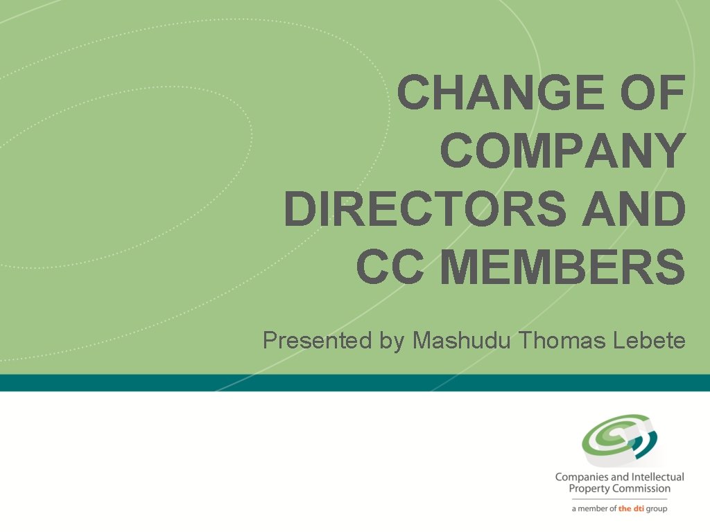 CHANGE OF COMPANY DIRECTORS AND CC MEMBERS Presented by Mashudu Thomas Lebete 