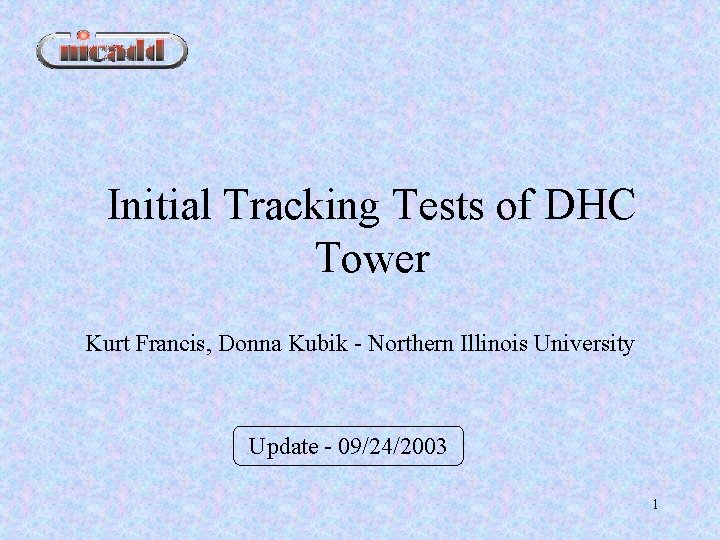 Initial Tracking Tests of DHC Tower Kurt Francis, Donna Kubik - Northern Illinois University