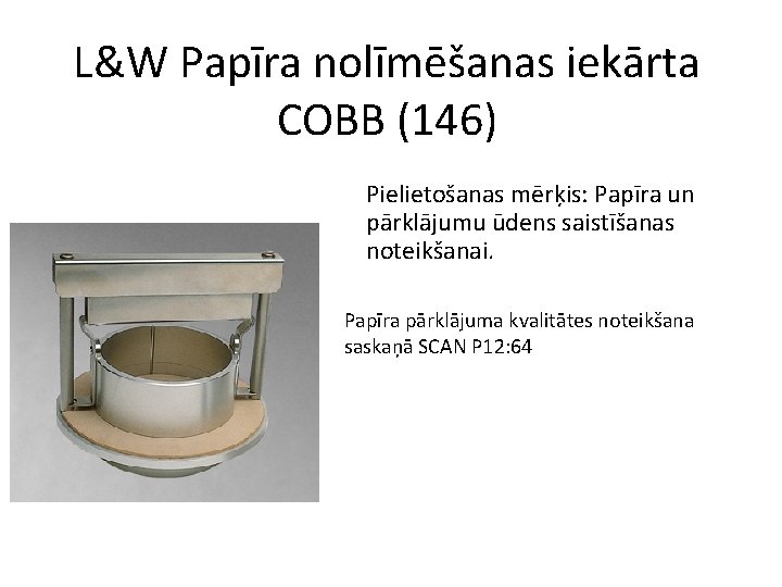 L&W Papīra nolīmēšanas iekārta COBB (146) Pielietošanas mērķis: Papīra un pārklājumu ūdens saistīšanas noteikšanai.