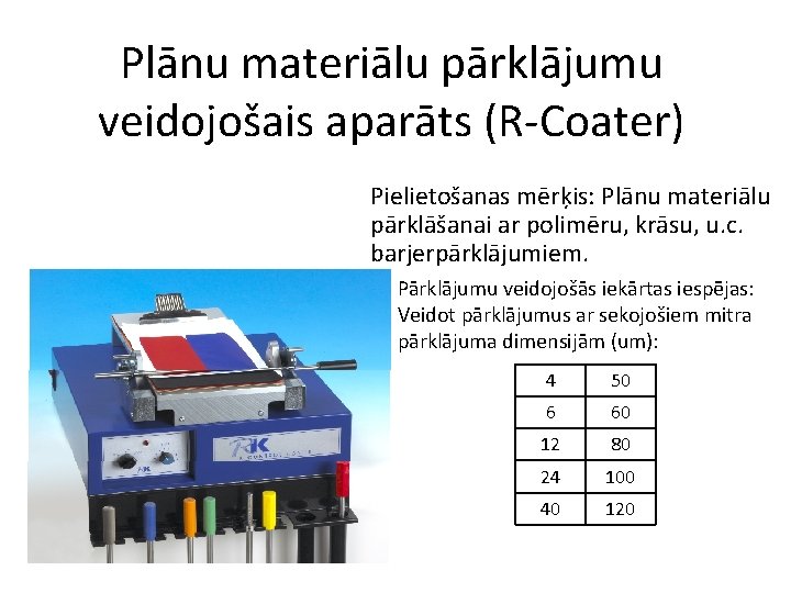 Plānu materiālu pārklājumu veidojošais aparāts (R-Coater) Pielietošanas mērķis: Plānu materiālu pārklāšanai ar polimēru, krāsu,