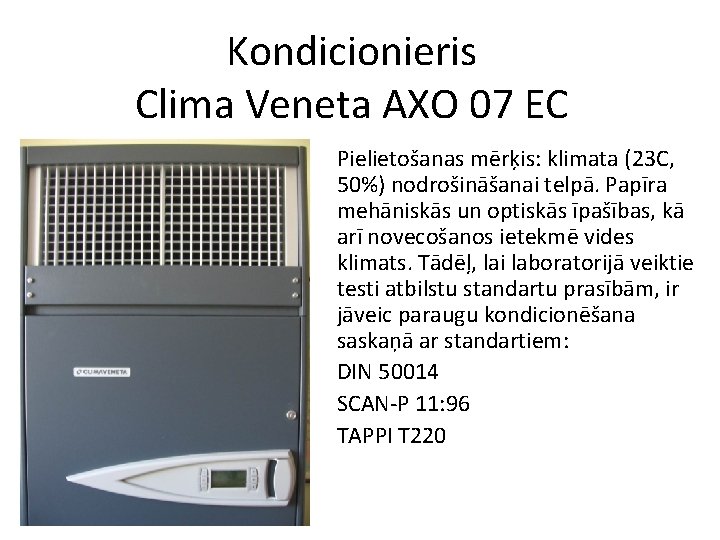 Kondicionieris Clima Veneta AXO 07 EC Pielietošanas mērķis: klimata (23 C, 50%) nodrošināšanai telpā.
