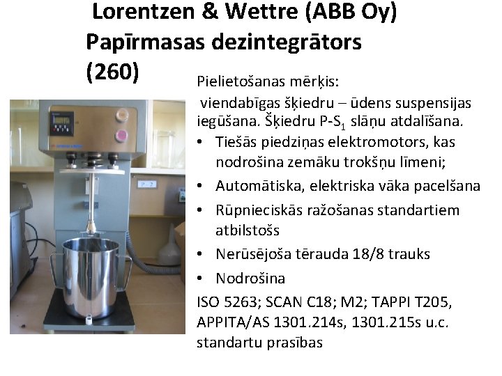 Lorentzen & Wettre (ABB Oy) Papīrmasas dezintegrātors (260) Pielietošanas mērķis: viendabīgas šķiedru – ūdens
