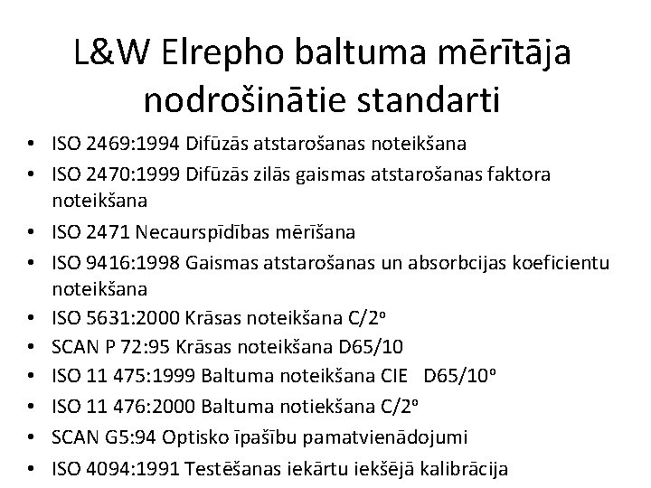 L&W Elrepho baltuma mērītāja nodrošinātie standarti • ISO 2469: 1994 Difūzās atstarošanas noteikšana •