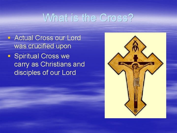 What is the Cross? § Actual Cross our Lord was crucified upon § Spiritual