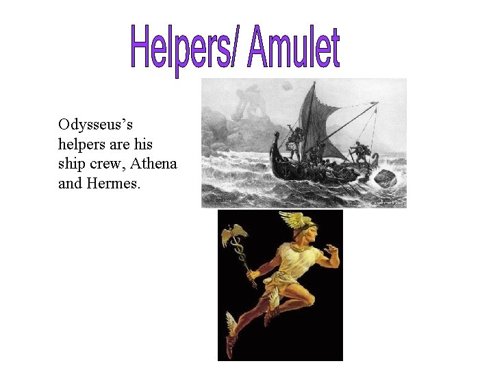 Odysseus’s helpers are his ship crew, Athena and Hermes. 