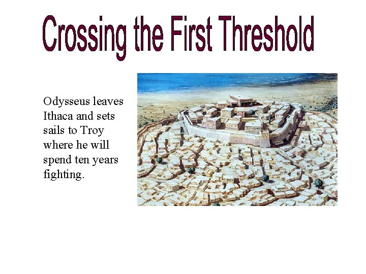 Odysseus leaves Ithaca and sets sails to Troy where he will spend ten years