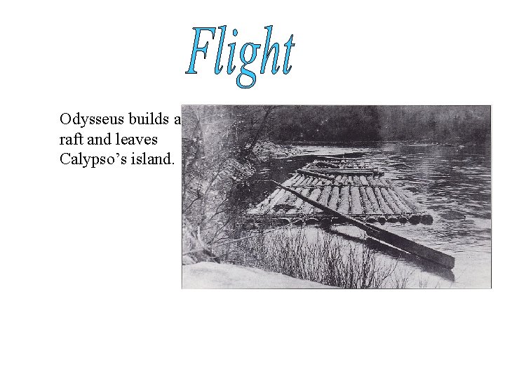 Odysseus builds a raft and leaves Calypso’s island. 