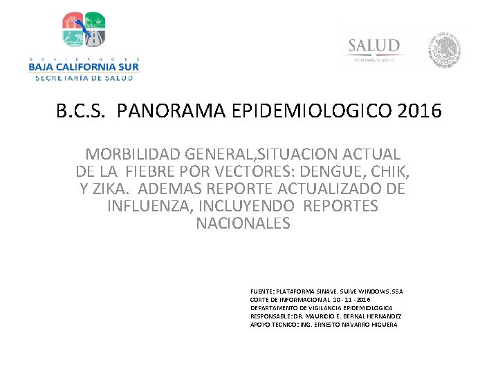 B. C. S. PANORAMA EPIDEMIOLOGICO 2016 MORBILIDAD GENERAL, SITUACION ACTUAL DE LA FIEBRE POR