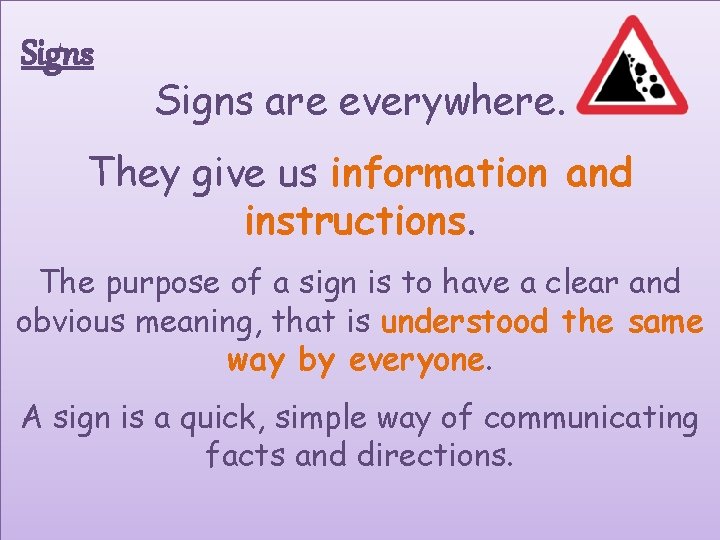 Signs are everywhere. They give us information and instructions. The purpose of a sign