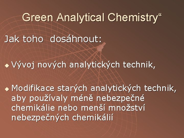 Green Analytical Chemistry“ Jak toho dosáhnout: u u Vývoj nových analytických technik, Modifikace starých
