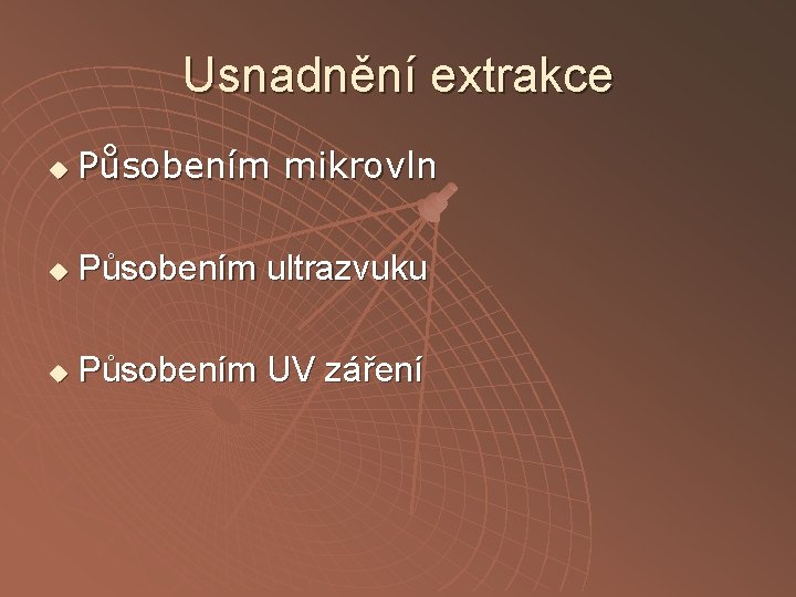 Usnadnění extrakce u Působením mikrovln u Působením ultrazvuku u Působením UV záření 