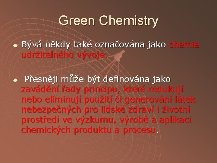 Green Chemistry u u Bývá někdy také označována jako chemie udržitelného vývoje. Přesněji může