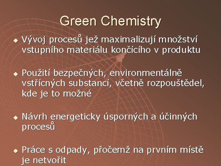 Green Chemistry u u Vývoj procesů jež maximalizují množství vstupního materiálu končícího v produktu