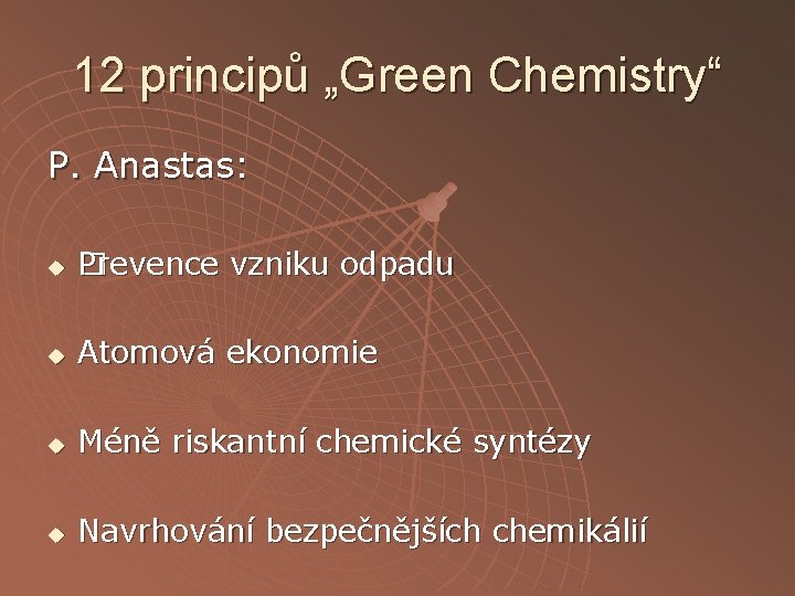 12 principů „Green Chemistry“ P. Anastas: u Prevence � Prevence vzniku odpadu u Atomová