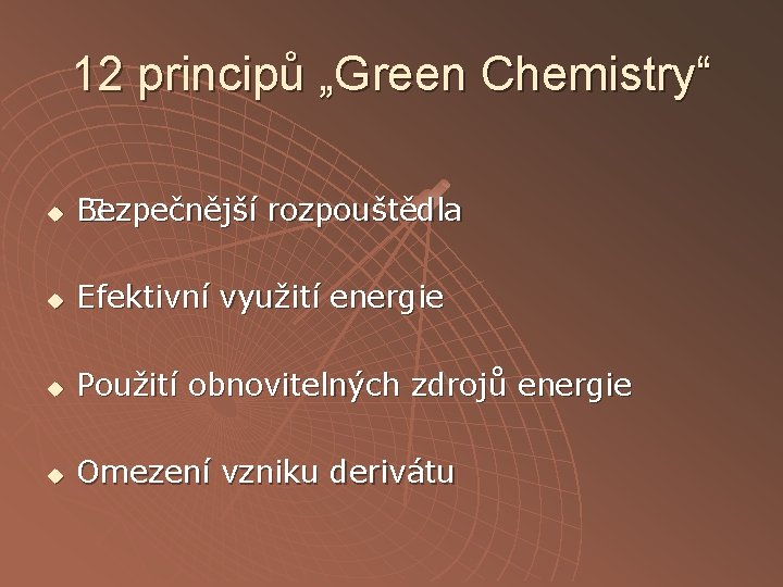 12 principů „Green Chemistry“ u Bezpečnější � Bezpečnější rozpouštědla u Efektivní využití energie u