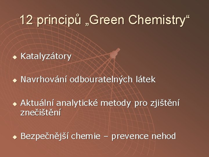 12 principů „Green Chemistry“ u Katalyzátory u Navrhování odbouratelných látek u u Aktuální analytické