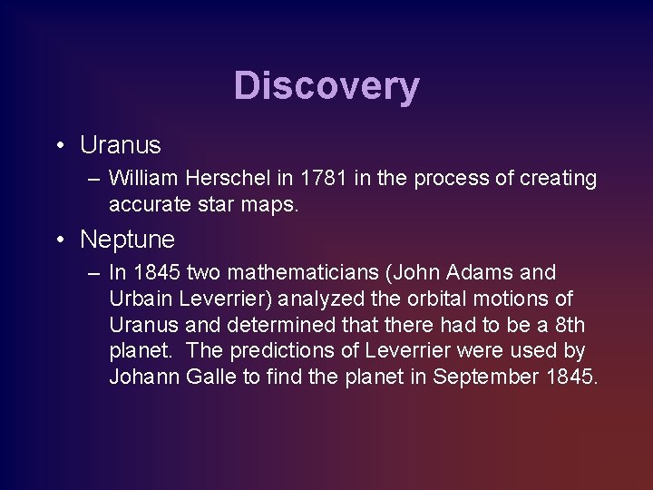 Discovery • Uranus – William Herschel in 1781 in the process of creating accurate
