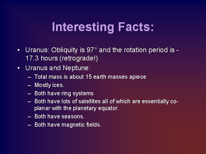 Interesting Facts: • Uranus: Obliquity is 97° and the rotation period is 17. 3