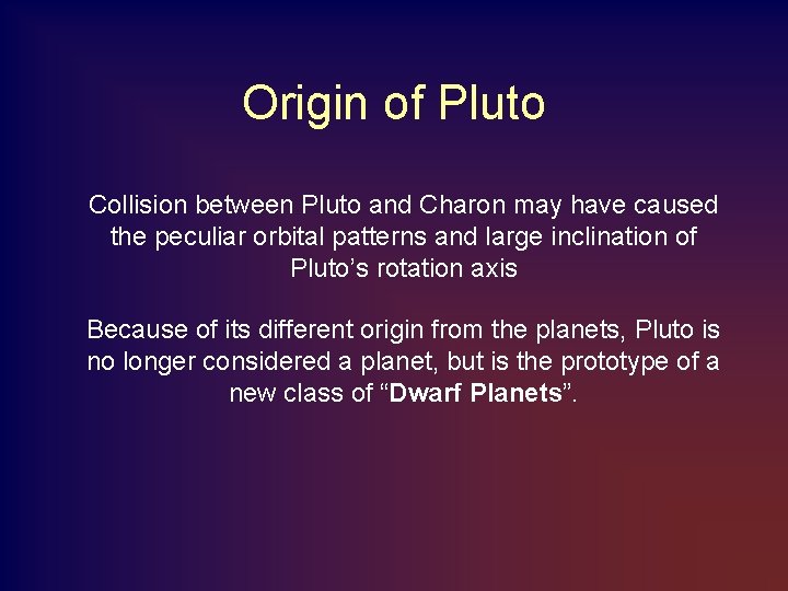 Origin of Pluto Collision between Pluto and Charon may have caused the peculiar orbital
