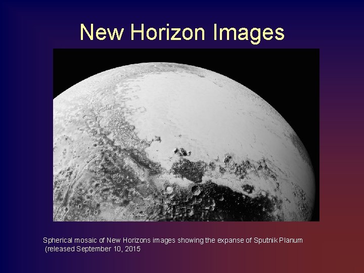 New Horizon Images Spherical mosaic of New Horizons images showing the expanse of Sputnik