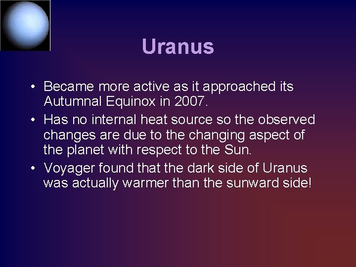 Uranus • Became more active as it approached its Autumnal Equinox in 2007. •