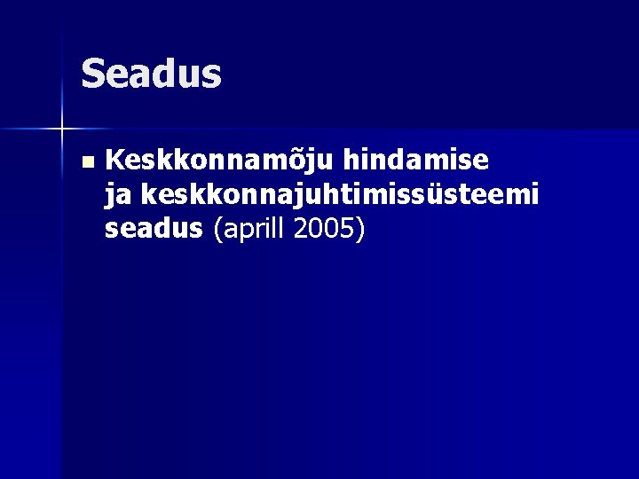 Seadus n Keskkonnamõju hindamise ja keskkonnajuhtimissüsteemi seadus (aprill 2005) 